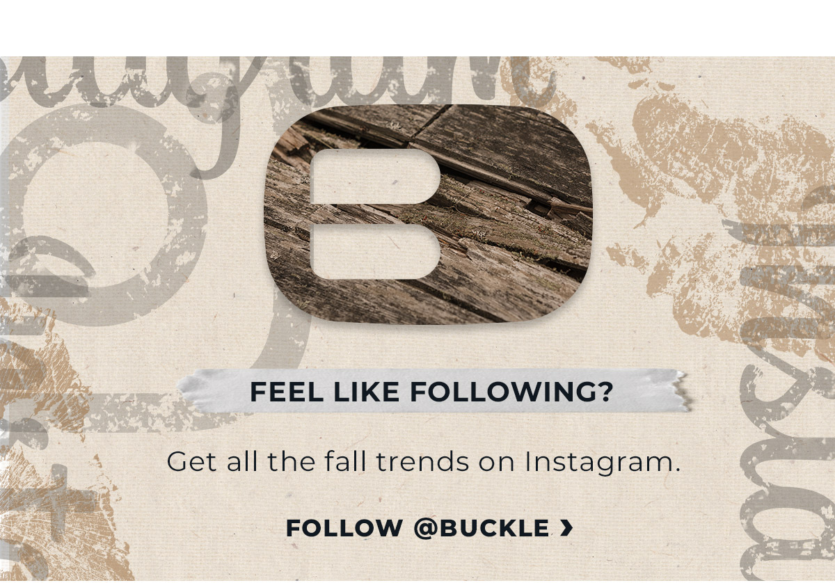 Follow @buckle on Instagram